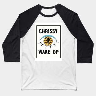 Chrissy Wake Up Baseball T-Shirt